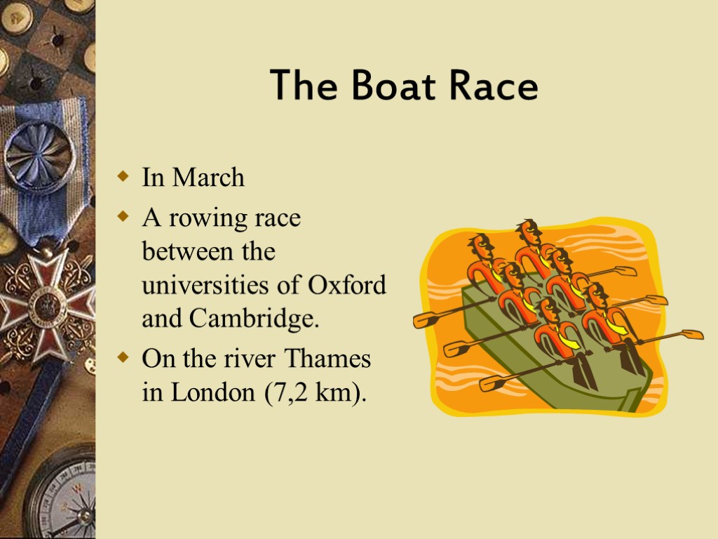 The Boat Race In March A rowing race between the universities of Oxford and